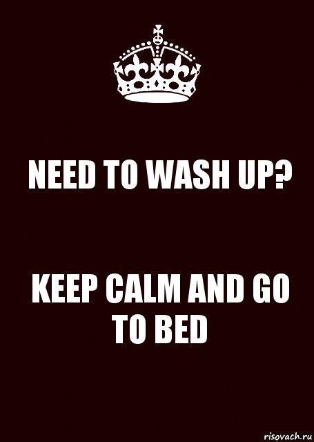 NEED TO WASH UP? KEEP CALM AND GO TO BED, Комикс keep calm