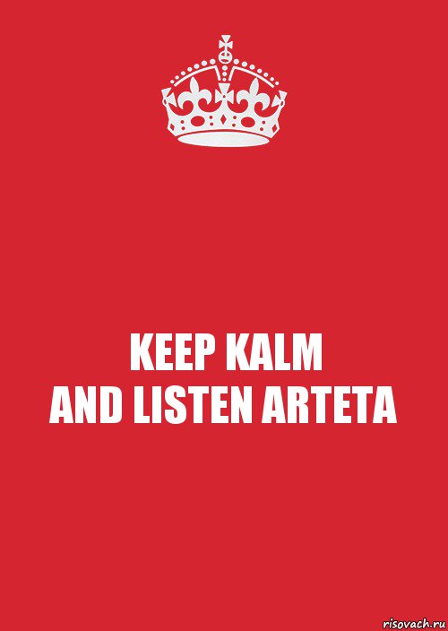 KEEP KALM
AND LISTEN ARTETA, Комикс Keep Calm 3