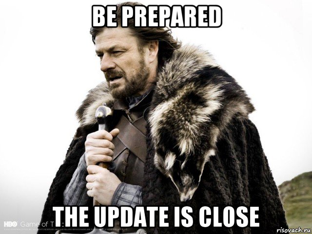 be prepared the update is close, Мем Зима близко крепитесь (Нед Старк)