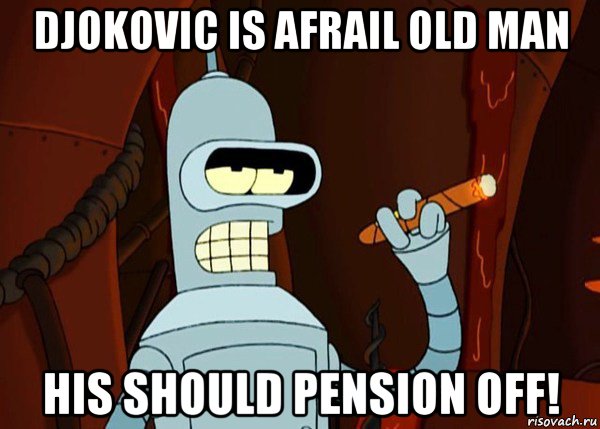 djokovic is afrail old man his should pension off!, Мем bender