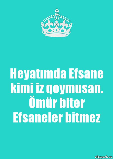 Heyatımda Efsane kimi iz qoymusan. Ömür biter Efsaneler bitmez, Комикс  Keep Calm 2