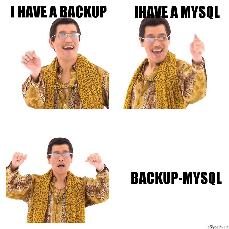 i have a Backup ihave a MySQL Backup-MySQL, Комикс  Ppap penpineapple