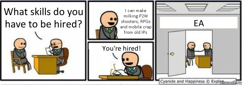 What skills do you have to be hired? I can make milking P2W shooters, RPGs and mobile crap from old IPs You're hired! EA, Комикс Собеседование на работу