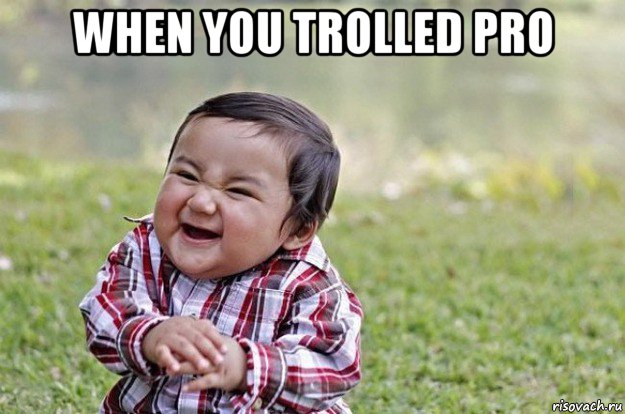 when you trolled pro , Мем   little evil