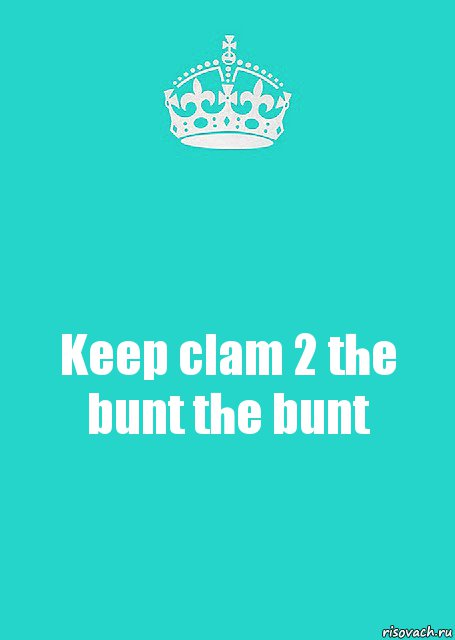 Keep clam 2 the bunt the bunt, Комикс  Keep Calm 2