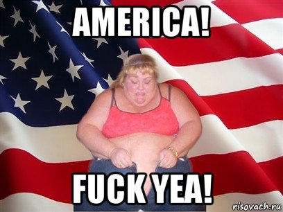 america! fuck yea!, Мем Толстая американка