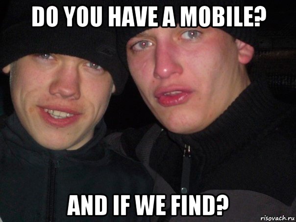 do you have a mobile? and if we find?