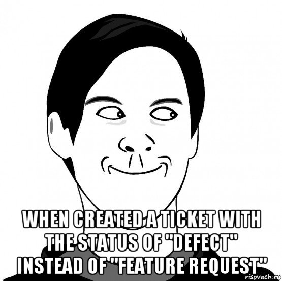  when created a ticket with the status of "defect" instead of "feature request"