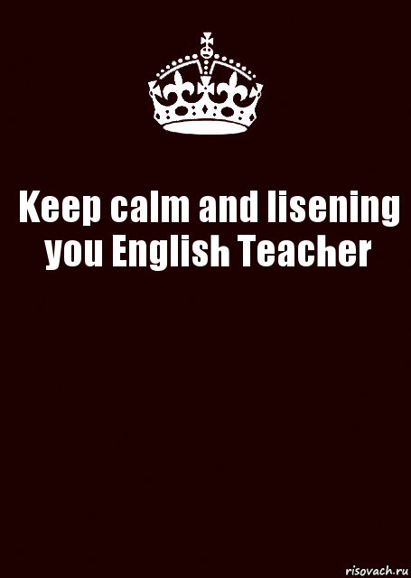 Keep calm and lisening you English Teacher , Комикс keep calm