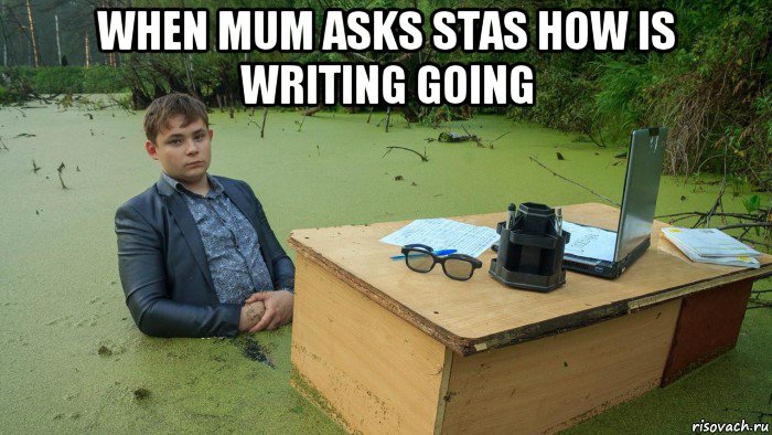 when mum asks stas how is writing going , Мем  Парень сидит в болоте