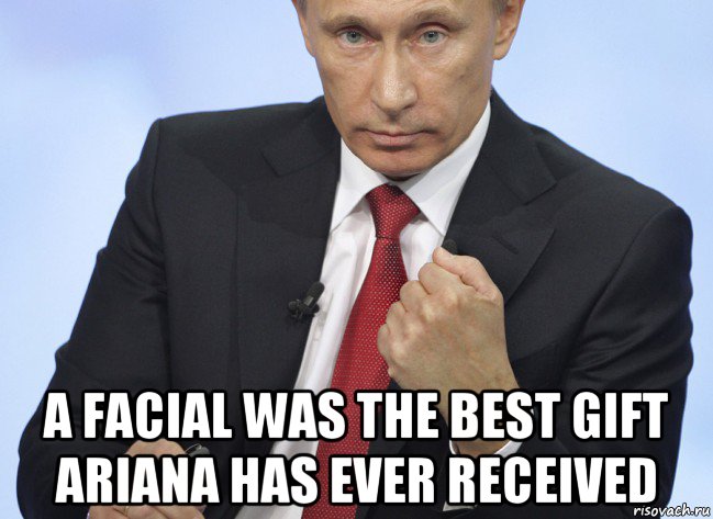  a facial was the best gift ariana has ever received, Мем Путин показывает кулак