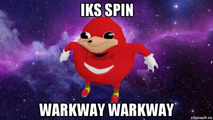 iks spin warkway warkway, Мем Угандский Наклз