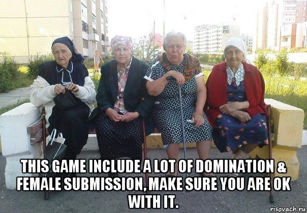  this game include a lot of domination & female submission, make sure you are ok with it., Мем Бабки на скамейке