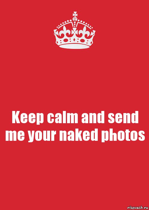 Keep calm and send me your naked photos, Комикс Keep Calm 3