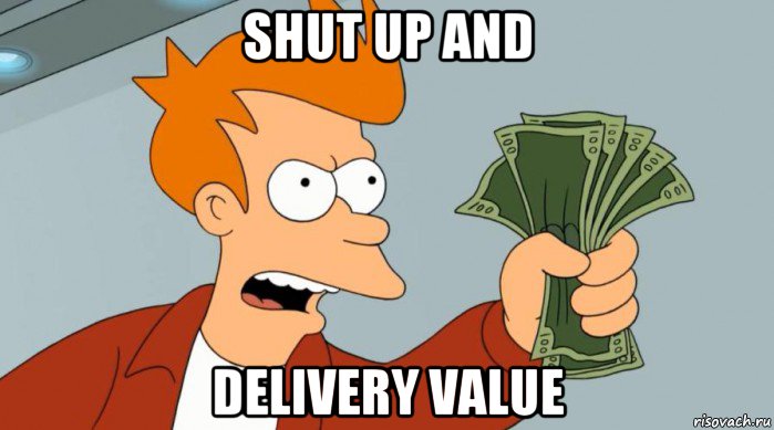 shut up and delivery value