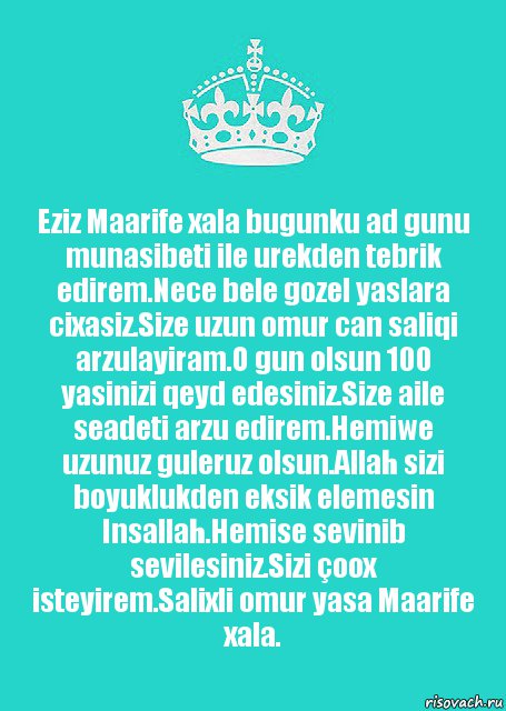 Eziz Maarife xala bugunku ad gunu munasibeti ile urekden tebrik edirem.Nece bele gozel yaslara cixasiz.Size uzun omur can saliqi arzulayiram.O gun olsun 100 yasinizi qeyd edesiniz.Size aile seadeti arzu edirem.Hemiwe uzunuz guleruz olsun.Allah sizi boyuklukden eksik elemesin Insallah.Hemise sevinib sevilesiniz.Sizi çoox isteyirem.Salixli omur yasa Maarife xala., Комикс  Keep Calm 2