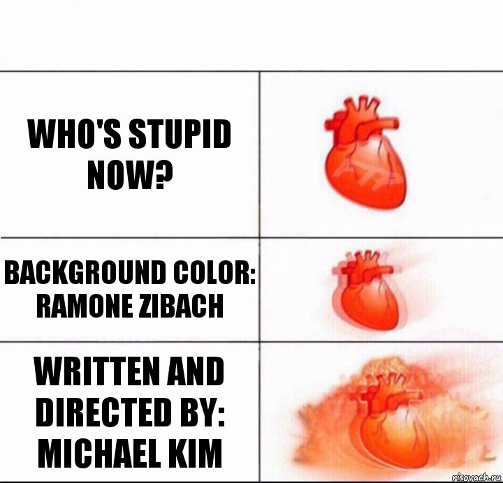 Who's Stupid Now? Background Color:
Ramone Zibach Written and Directed by:
Michael Kim, Комикс  Расширяюшее сердце