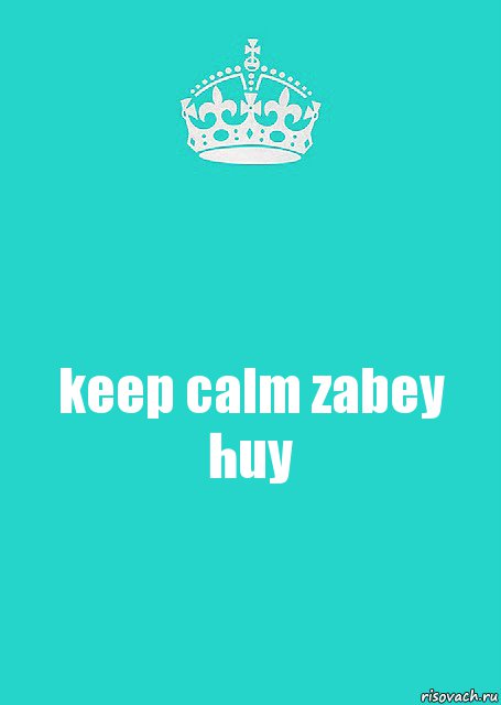 keep calm zabey huy