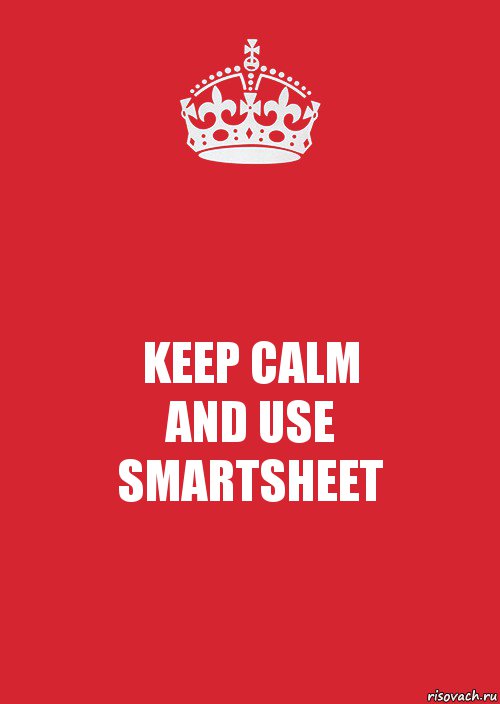 KEEP CALM
AND USE
SMARTSHEET, Комикс Keep Calm 3