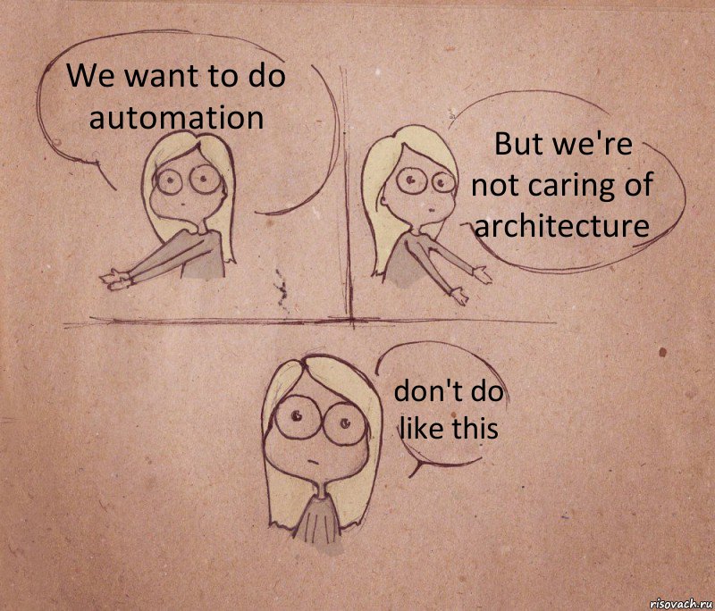 We want to do automation But we're not caring of architecture don't do like this, Комикс Не надо так 2