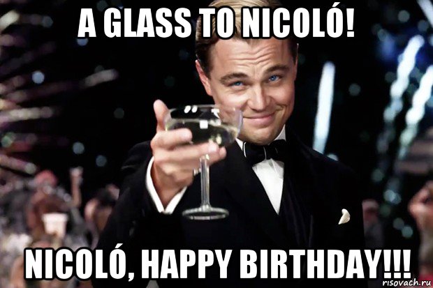 a glass to nicoló! nicoló, happy birthday!!!, Мем Великий Гэтсби (бокал за тех)