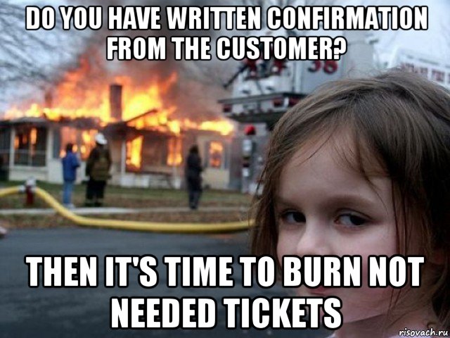 do you have written confirmation from the customer? then it's time to burn not needed tickets