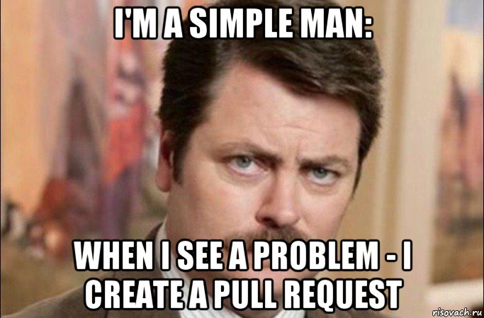 i'm a simple man: when i see a problem - i create a pull request, Мем  Я человек простой