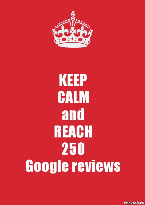 KEEP
CALM
and
REACH
250
Google reviews, Комикс Keep Calm 3