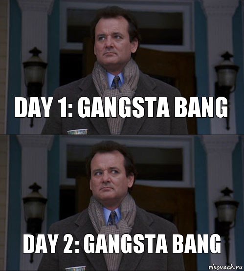 day 1: gangsta bang Day 2: gangsta bang