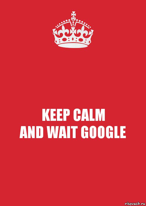 KEEP CALM
AND WAIT GOOGLE, Комикс Keep Calm 3