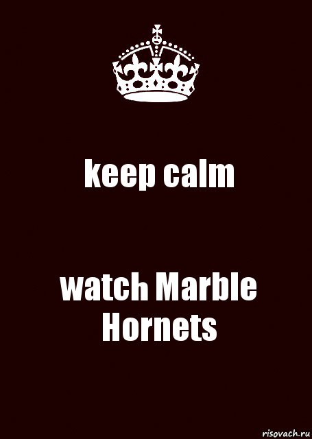 keep calm watch Marble Hornets