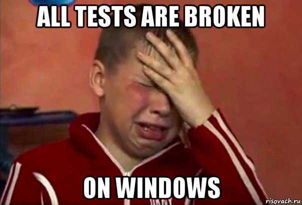 all tests are broken on windows, Мем     Сашко