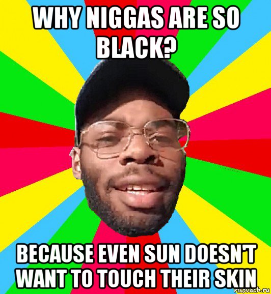 why niggas are so black? because even sun doesn't want to touch their skin, Мем  Культурный Негр Интеллигент