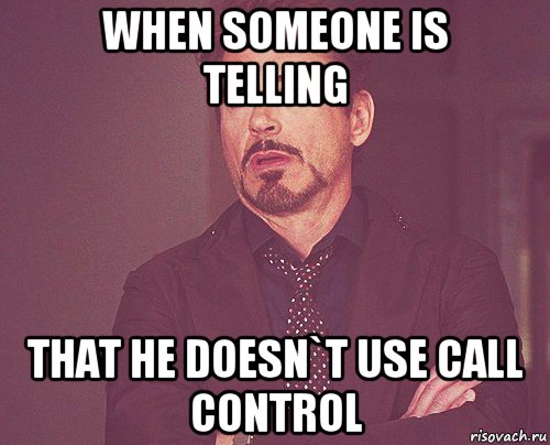 when someone is telling that he doesn`t use call control, Мем твое выражение лица