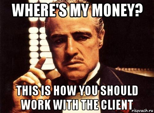 where's my money? this is how you should work with the client, Мем крестный отец