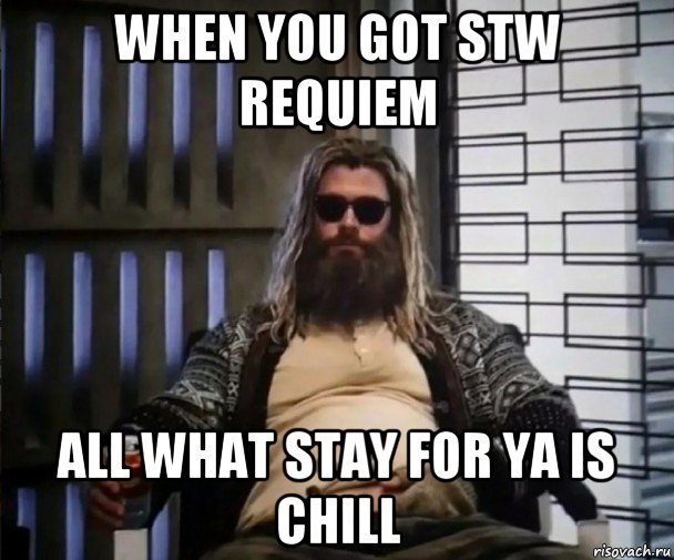 when you got stw requiem all what stay for ya is chill, Мем Толстый Тор