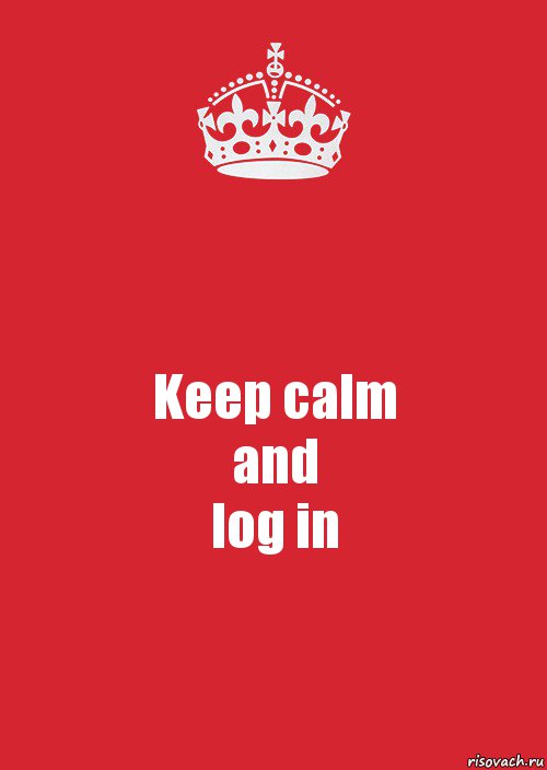 Keep calm
and
log in