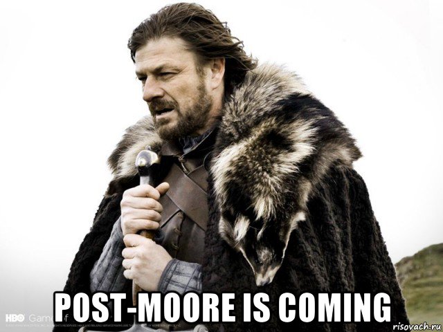  post-moore is coming, Мем Зима близко крепитесь (Нед Старк)