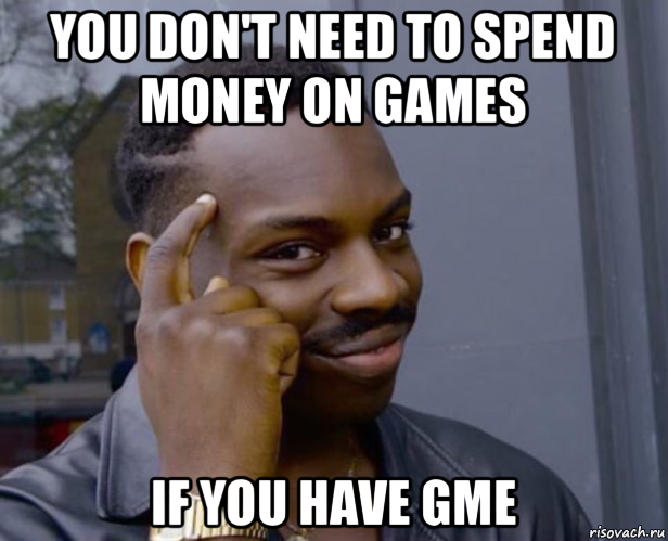 you don't need to spend money on games if you have gme, Мем Негр с пальцем у виска