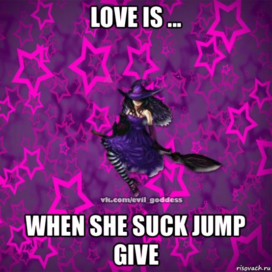 love is ... when she suck jump give, Мем Зла Богиня
